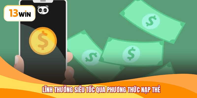 Lĩnh thưởng siêu tốc qua phương thức nạp thẻ