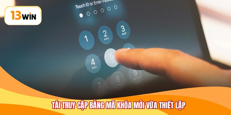 Tái truy cập bằng mã khóa mới vừa thiết lập